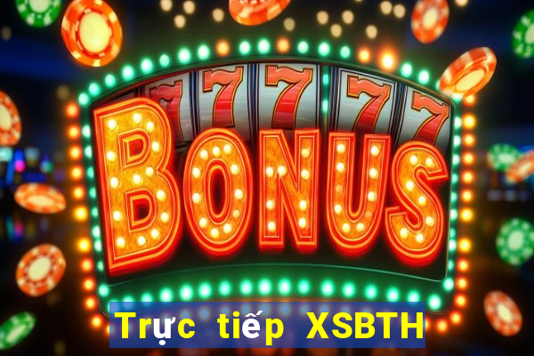 Trực tiếp XSBTH ngày 28