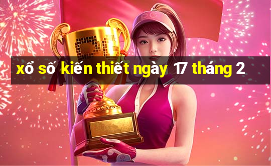 xổ số kiến thiết ngày 17 tháng 2