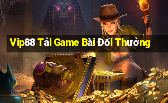 Vip88 Tải Game Bài Đổi Thưởng