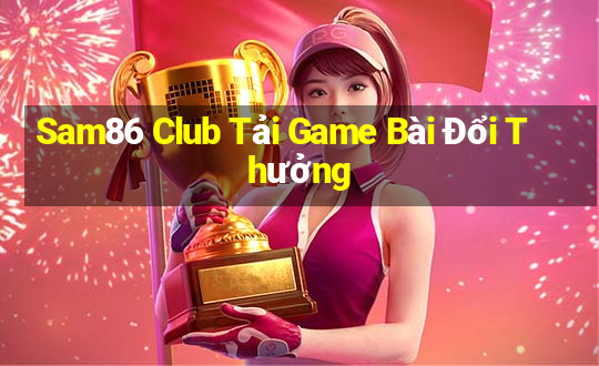 Sam86 Club Tải Game Bài Đổi Thưởng