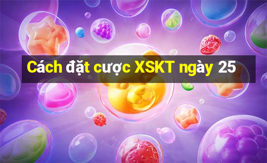 Cách đặt cược XSKT ngày 25