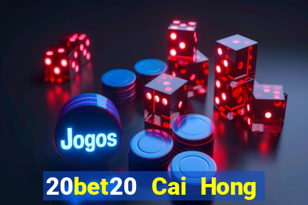 20bet20 Cai Hong 20 Đăng ký