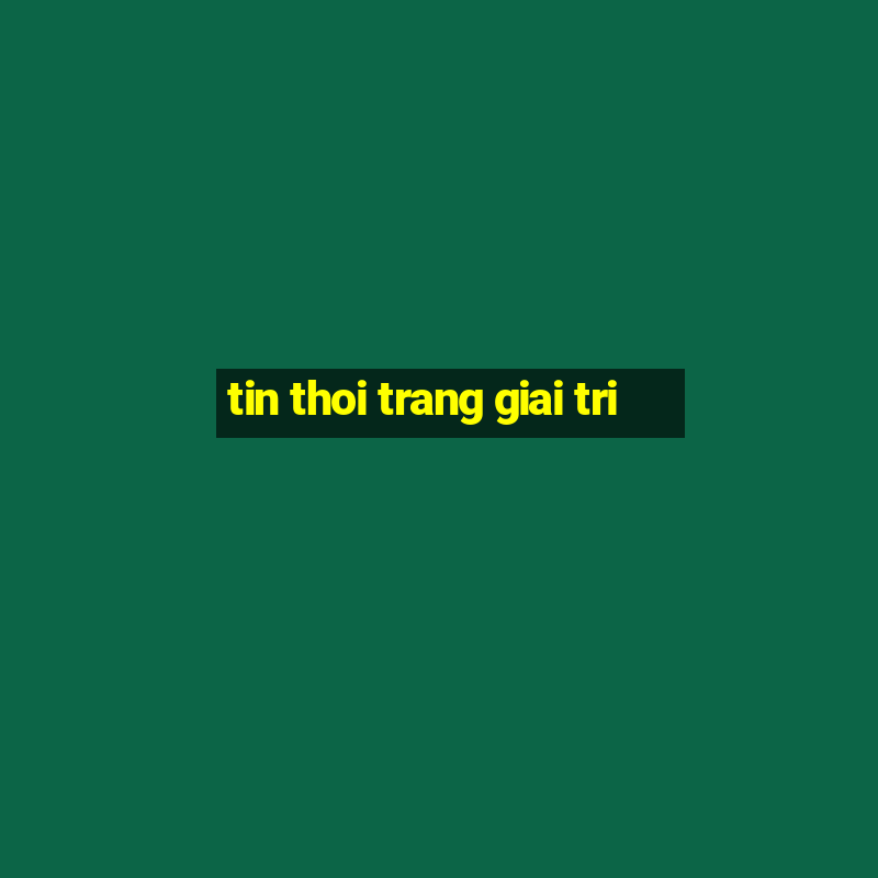 tin thoi trang giai tri