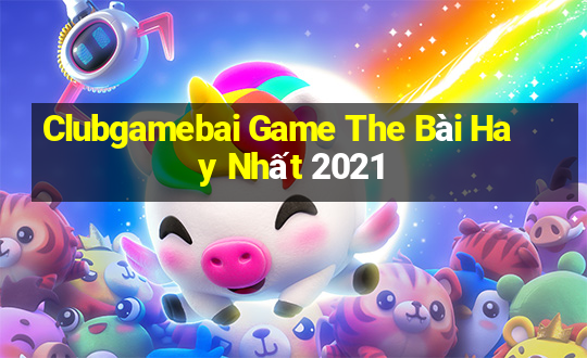 Clubgamebai Game The Bài Hay Nhất 2021