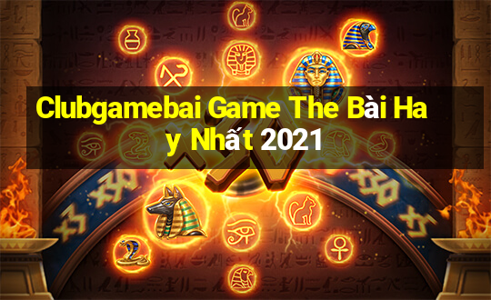 Clubgamebai Game The Bài Hay Nhất 2021