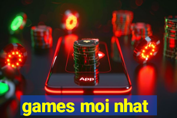 games moi nhat