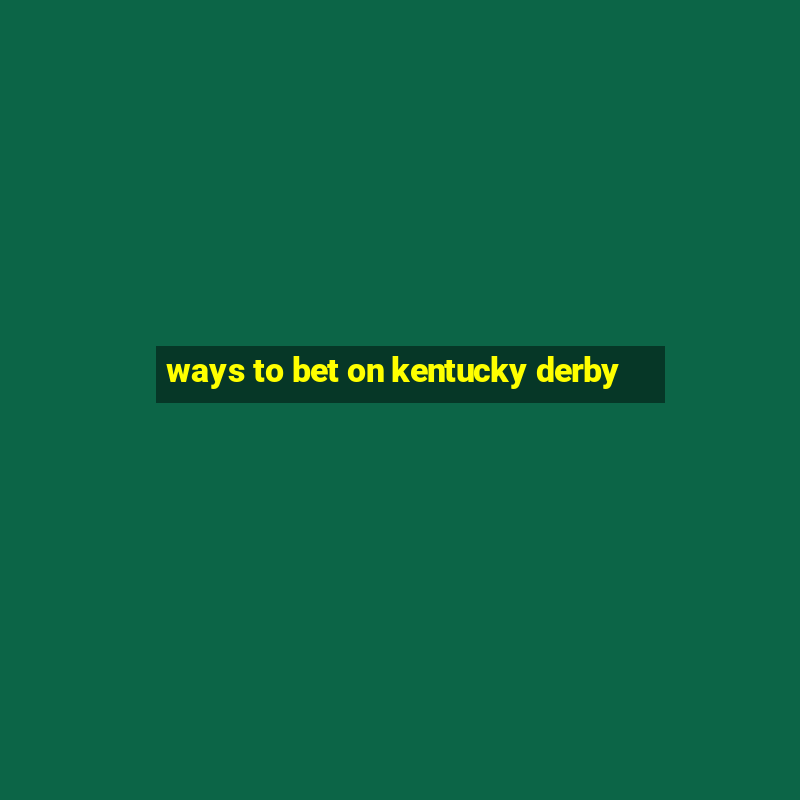 ways to bet on kentucky derby