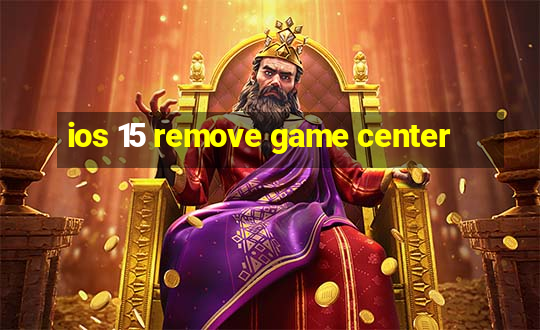 ios 15 remove game center