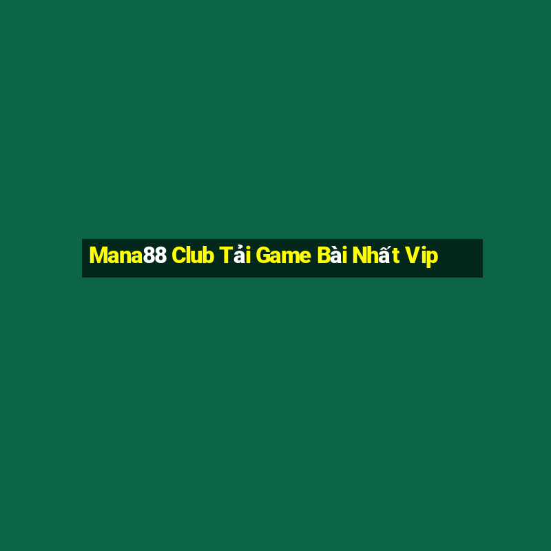 Mana88 Club Tải Game Bài Nhất Vip