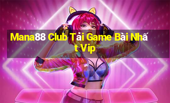 Mana88 Club Tải Game Bài Nhất Vip