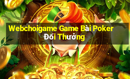 Webchoigame Game Bài Poker Đổi Thưởng