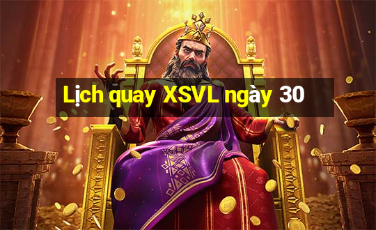 Lịch quay XSVL ngày 30