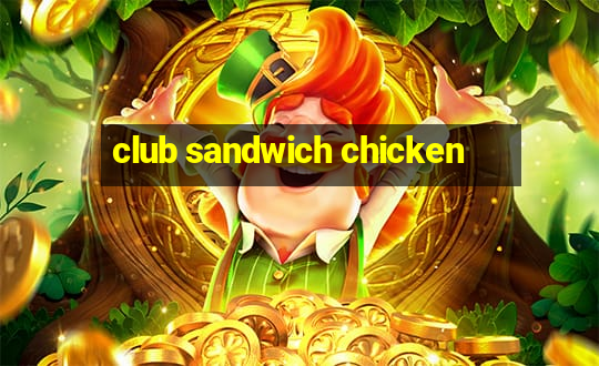 club sandwich chicken