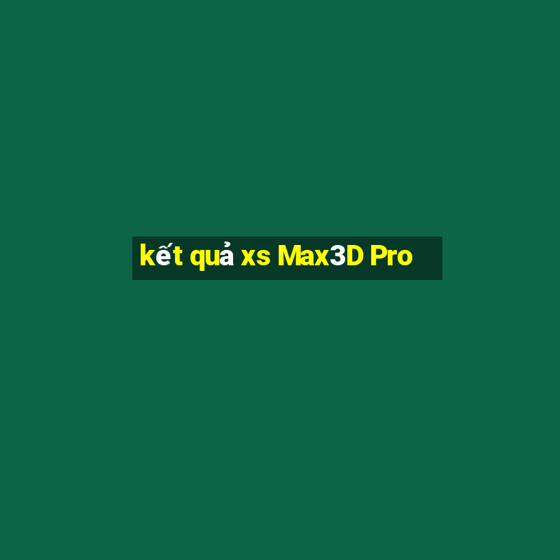 kết quả xs Max3D Pro