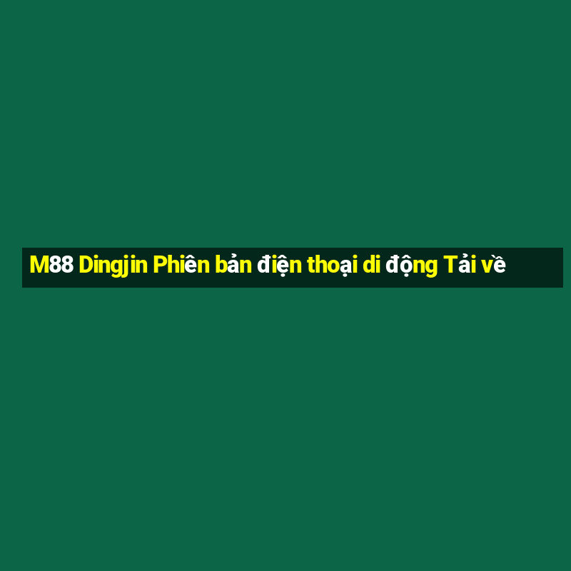 M88 Dingjin Phiên bản điện thoại di động Tải về