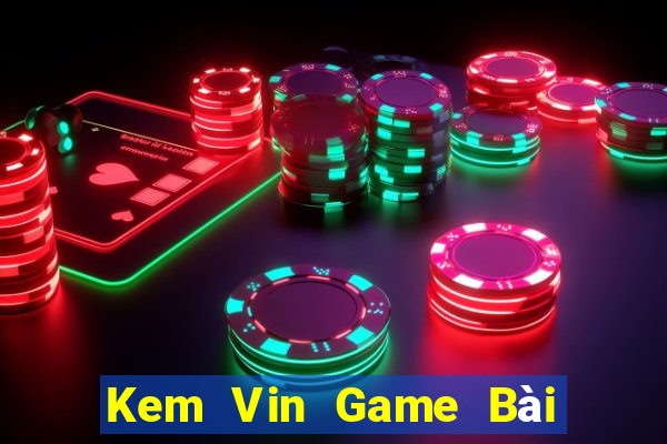 Kem Vin Game Bài Xóc Đĩa