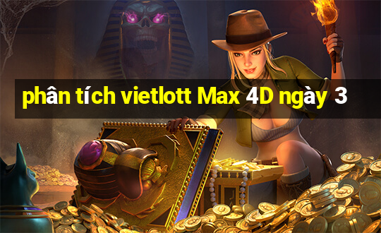 phân tích vietlott Max 4D ngày 3