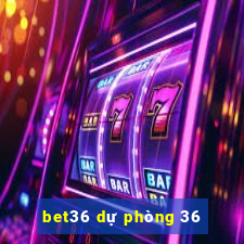 bet36 dự phòng 36