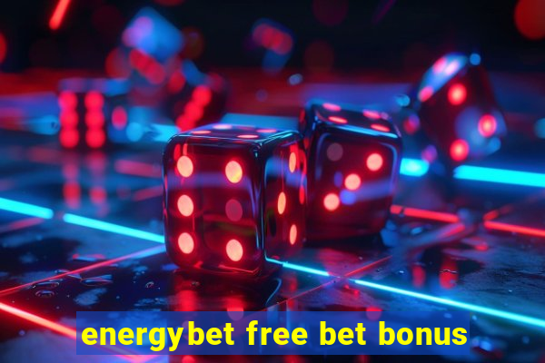 energybet free bet bonus