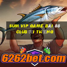 Sum Vip Game Bài 88 Club Đổi Thưởng