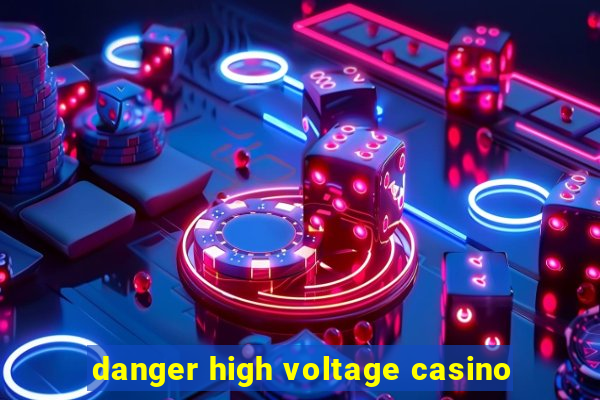 danger high voltage casino