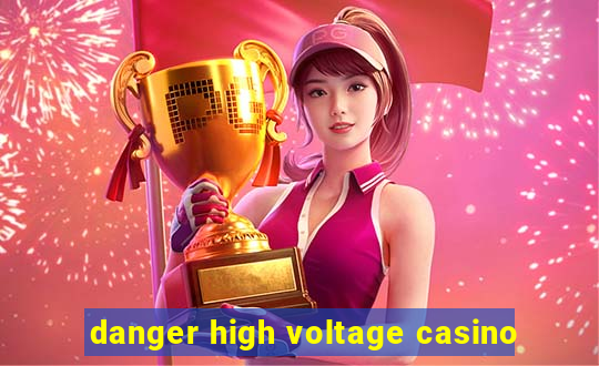 danger high voltage casino