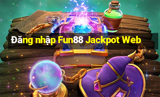 Đăng nhập Fun88 Jackpot Web