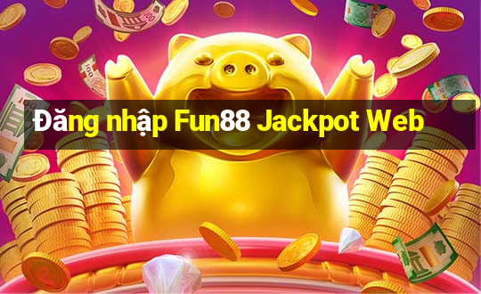 Đăng nhập Fun88 Jackpot Web