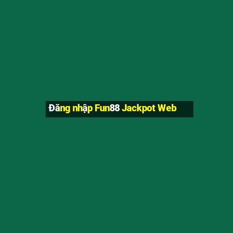 Đăng nhập Fun88 Jackpot Web