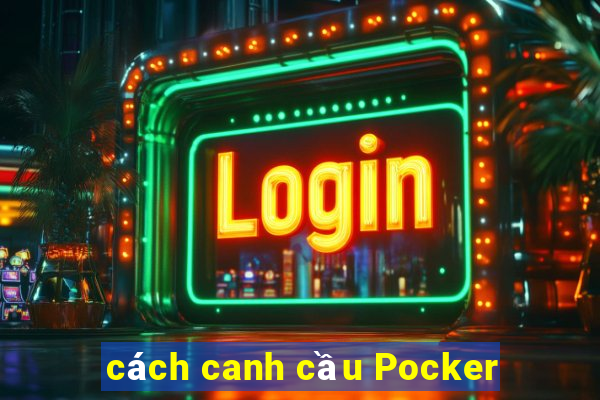 cách canh cầu Pocker