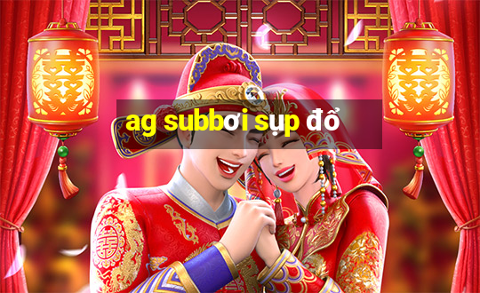 ag subbơi sụp đổ