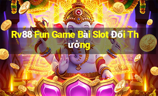 Rv88 Fun Game Bài Slot Đổi Thưởng