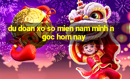 du doan xo so mien nam minh ngoc hom nay