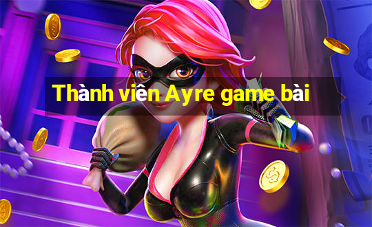 Thành viên Ayre game bài