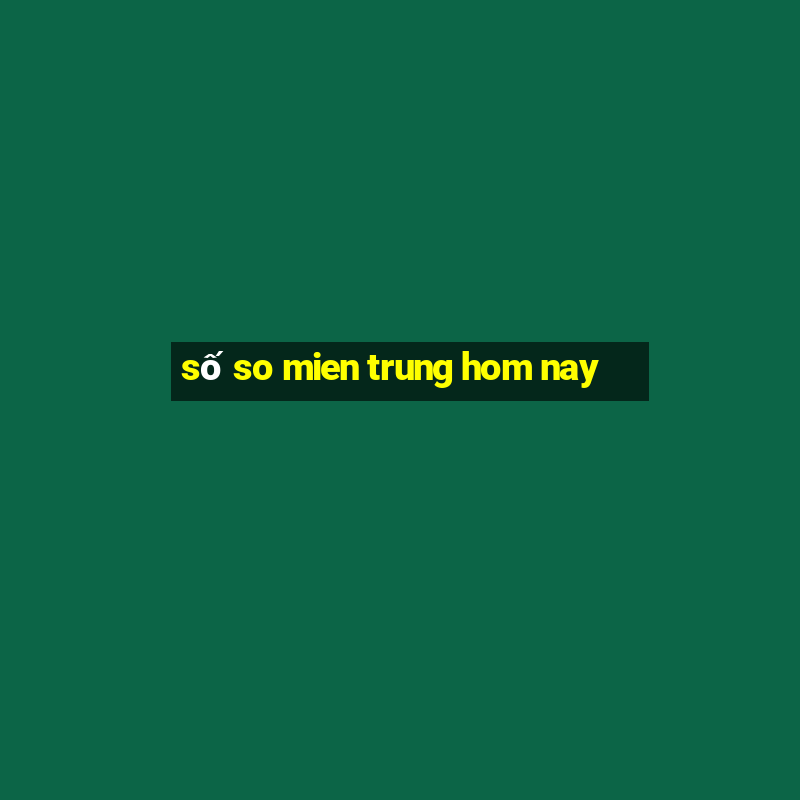 số so mien trung hom nay