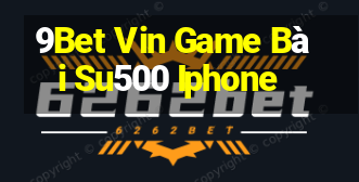 9Bet Vin Game Bài Su500 Iphone