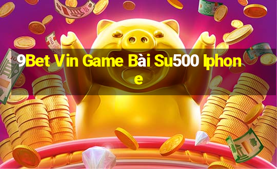 9Bet Vin Game Bài Su500 Iphone