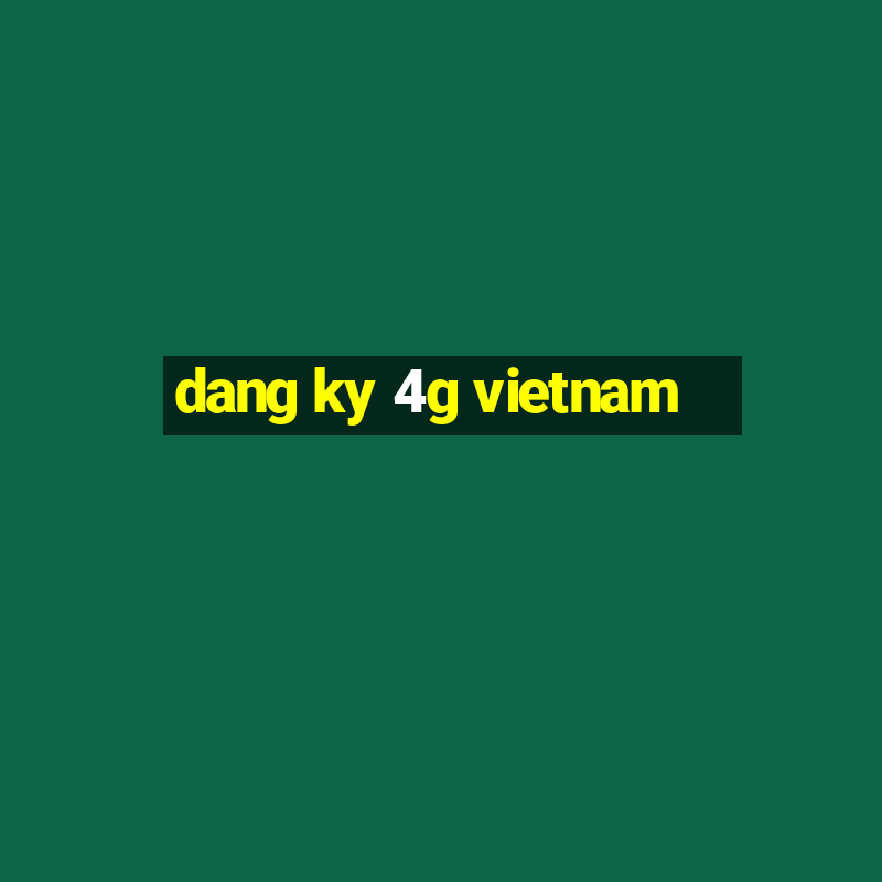 dang ky 4g vietnam