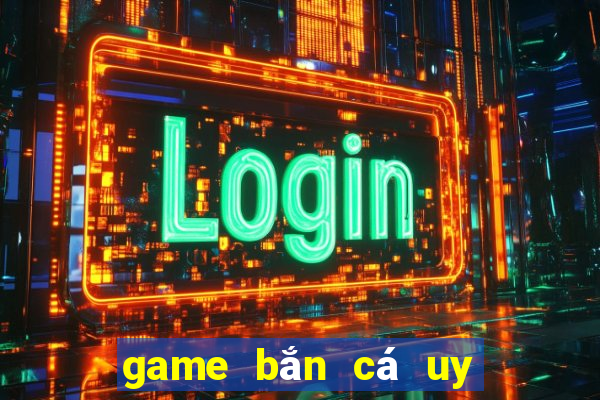 game bắn cá uy tín 2022