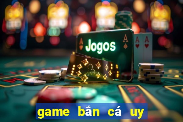 game bắn cá uy tín 2022