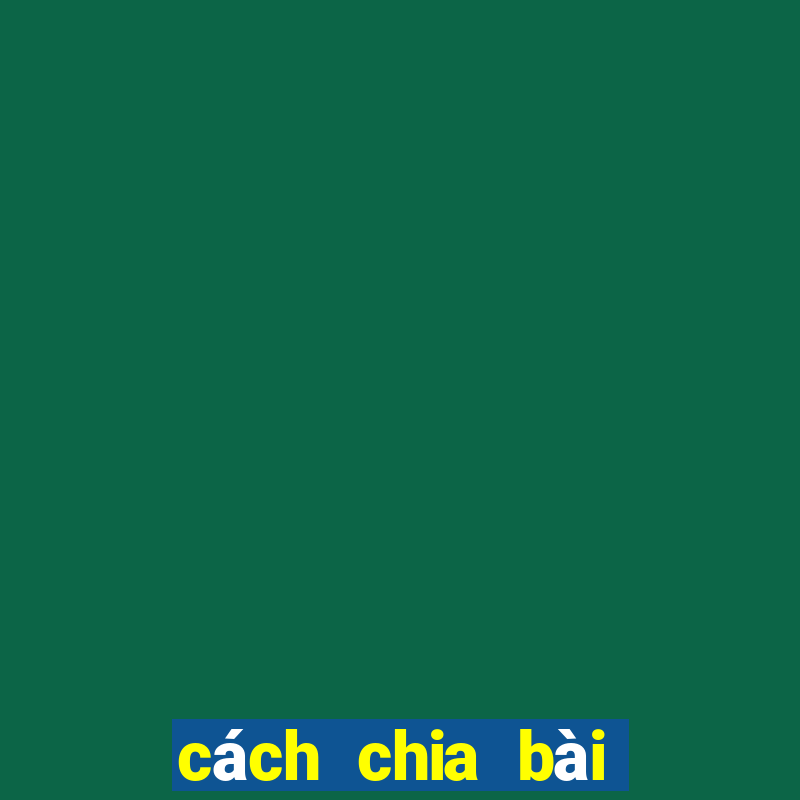 cách chia bài bịp phỏm