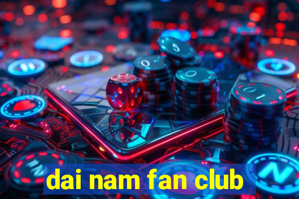 dai nam fan club