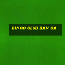 bingo club ban ca