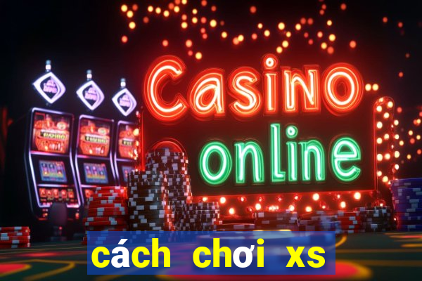 cách chơi xs mega 6 45