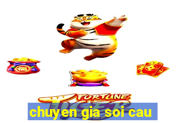 chuyen gia soi cau