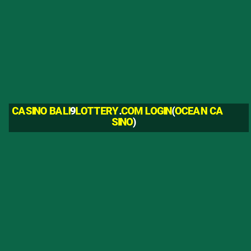 CASINO BALI9LOTTERY.COM LOGIN(OCEAN CASINO)