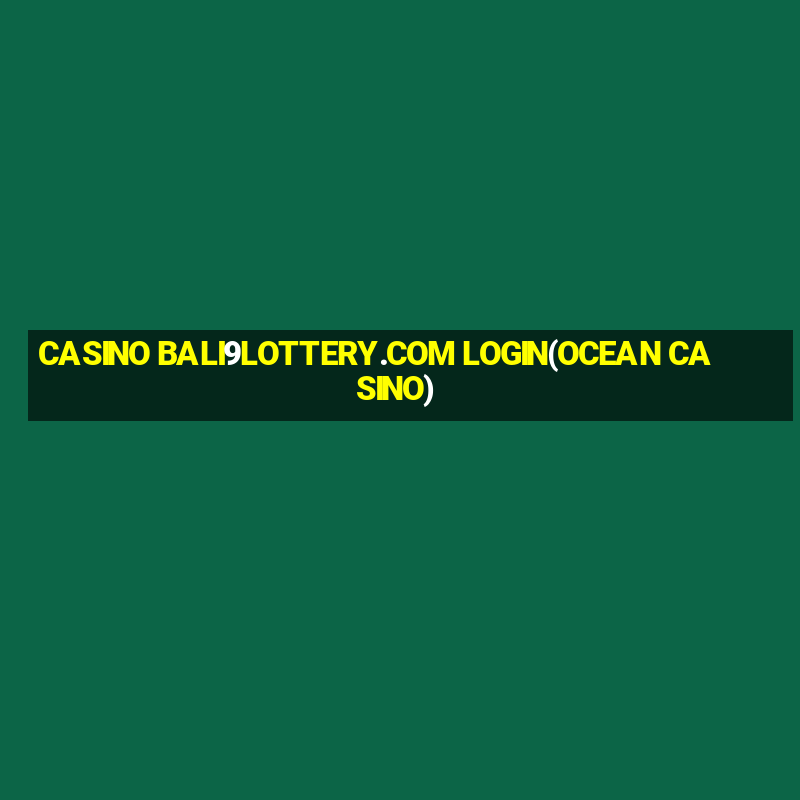 CASINO BALI9LOTTERY.COM LOGIN(OCEAN CASINO)