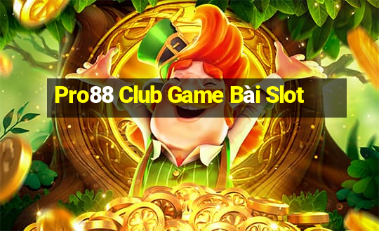 Pro88 Club Game Bài Slot