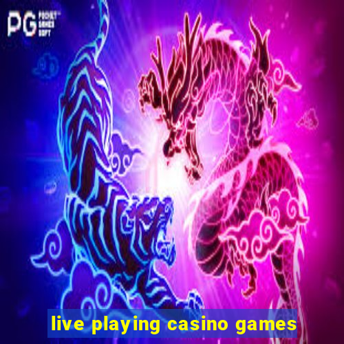 live playing casino games