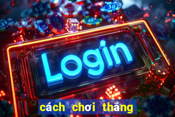 cách chơi thắng game nổ hũ